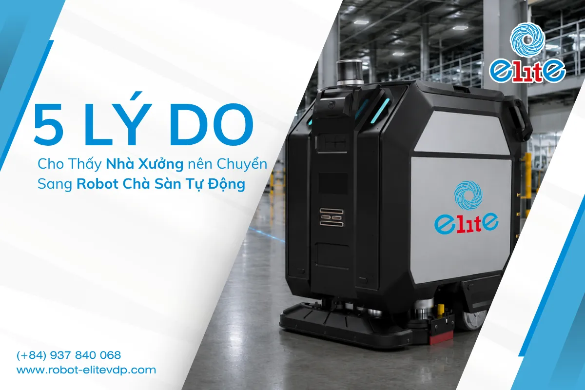 5 Lý Do Nhà Xưởng Nên Dùng Robot Chà Sàn Tự Động