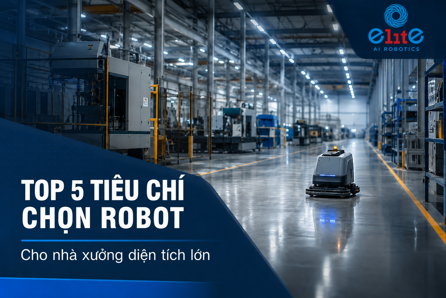 Chia sẻ 5 tiêu chí lựa chọn robot vệ sinh cho nhà xưởng diện tích lớn